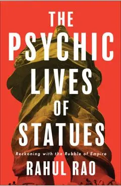 Psychic Lives of Statues - Rahul Rao