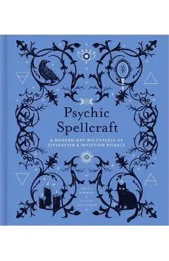 Psychic Spellcraft, 12: A Modern-Day Wiccapedia of Divination & Intuition Rituals - Shawn Robbins