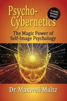 Psycho-Cybernetics The Magic Power of Self Image Psychology, Paperback/Maxwell Maltz