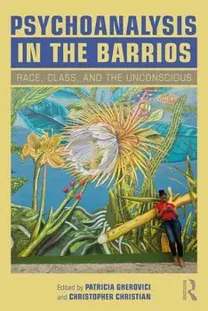 Psychoanalysis in the Barrios: Race, Class, and the Unconscious, Paperback/Patricia Gherovici