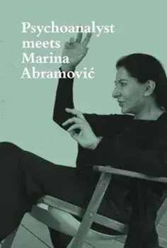 Psychoanalyst Meets Marina Abramovic. Artist meets Jeannette Fischer, Paperback/Jeannette Fischer
