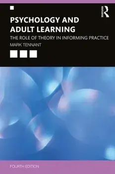 Psychology and Adult Learning: The Role of Theory in Informing Practice, Paperback/Mark Tennant