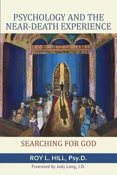 Psychology and the Near-Death Experience: Searching for God, Paperback/Roy L. Hill