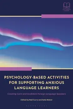 Psychology-Based Activities for Supporting Anxious Language Learners. Creating Calm and Confident Foreign Language Speakers, Paperback/***