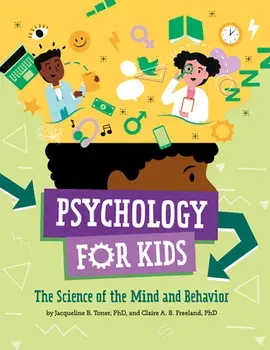 Psychology for Kids: The Science of the Mind and Behavior, Hardcover/Jacqueline B. Toner