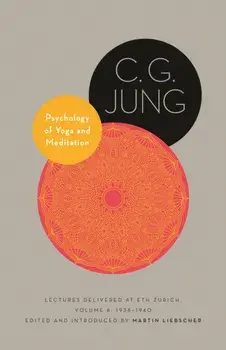 Psychology of Yoga and Meditation. Lectures Delivered at ETH Zurich, Volume 6: 1938-1940, Hardback/C. G. Jung