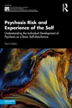 Psychosis Risk and Experience of the Self. Understanding the Individual Development of Psychosis as a Basic Self-disturbance, Paperback/***
