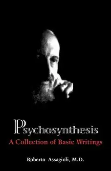 Psychosynthesis: A Collection of Basic Writings, Paperback/Roberto MD Assagioli