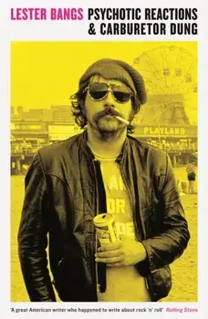 Psychotic Reactions and Carburetor Dung. Main, Paperback/Lester Bangs
