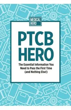 PTCB Hero: The Essential Information You Need to Pass the First Time (and Nothing Else!) - Medical Hero