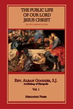 Public Life of Our Lord Jesus Christ, vol. 1, Paperback/Alban Goodier