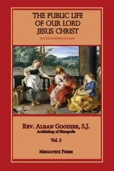 Public Life of Our Lord Jesus Christ, vol. 2, Paperback/Alban Goodier
