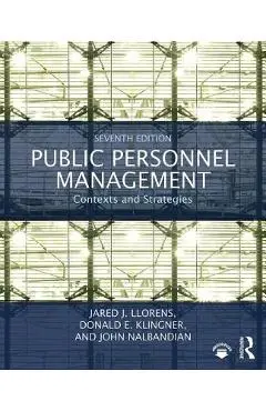 Public Personnel Management: Contexts and Strategies - Jared J. Llorens