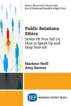 Public Relations Ethics: Senior PR Pros Tell Us How to Speak Up and Keep Your Job, Paperback/Marlene S. Neill