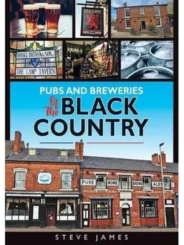 Pubs and Breweries of the Black Country, Paperback/Steve James