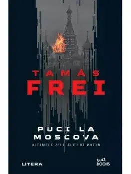 Puci la Moscova. Ultimele zile ale lui Putin/Tamas Frei