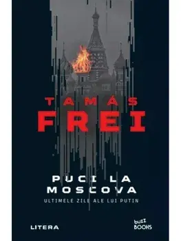 Puci la Moscova. Ultimele zile ale lui Putin/Tamas Frei