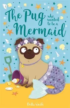 Pug Who Wanted to Be a Mermaid, Paperback/Bella Swift