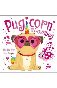 Pugicorn and the Lovebug - Matilda Rose