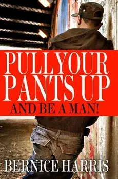 Pull Your Pants Up: A Self Help Book for Black Teens/Bernice Harris