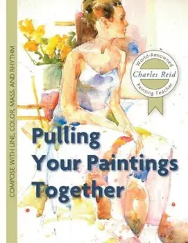 Pulling Your Paintings Together, Paperback/Charles Reid