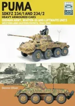 Puma Sdkfz 234/1 and Sdkfz 234/2 Heavy Armoured Cars. German Army and Waffen-SS, Western and Eastern Fronts, 1944-1945, Paperback/***
