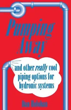 Pumping Away: And Other Really Cool Piping Options for Hydronic Systems, Paperback/Dan Holohan