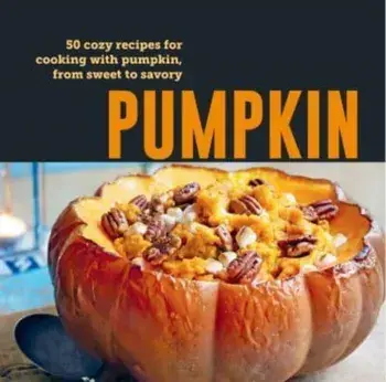 Pumpkin. 50 Cozy Recipes for Cooking with Pumpkin, from Savory to Sweet, Hardback/Ryland Peters & Small