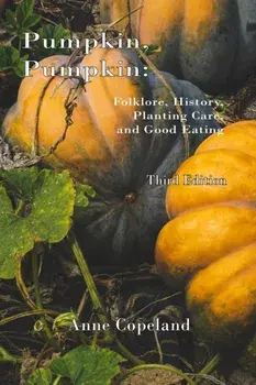 Pumpkin, Pumpkin: : Folklore, History, Planting Hints and Good Eating, Paperback/Anne Copeland