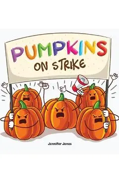 Pumpkins on Strike: A Funny Halloween Rhyming Read Aloud - Jennifer Jones