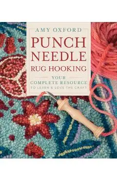 Punch Needle Rug Hooking: Your Complete Resource to Learn & Love the Craft - Amy Oxford