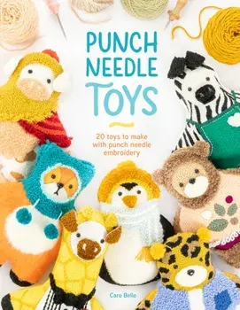 Punch Needle Toys. 20 toys to make with punch needle embroidery, Paperback/Caro Bello