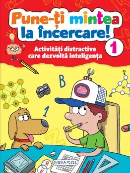 Pune-ti mintea la incercare! Activitati distractive care dezvolta inteligenta. Volumul 1/***