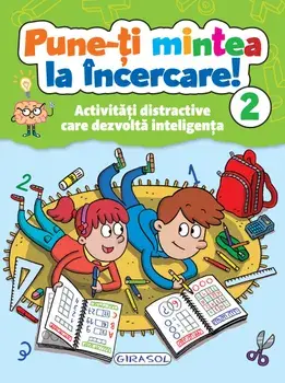 Pune-ti mintea la incercare! Activitati distractive care dezvolta inteligenta. Volumul 2/***