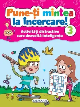 Pune-ti mintea la incercare! Activitati distractive care dezvolta inteligenta. Volumul 3/***