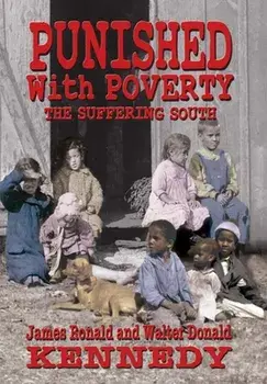 Punished With Poverty: The Suffering South - Prosperity to Poverty and the Continuing Struggle, Hardcover/Walter D. Kennedy