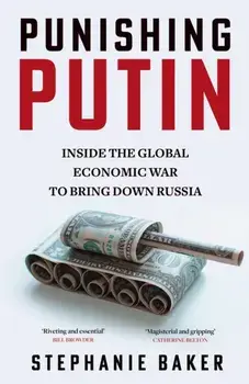 Punishing Putin. Inside the Global Economic War to Bring Down Russia, Paperback/Stephanie Baker