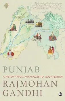 Punjab: A History from Aurangzeb to Mountbatten, Paperback/Rajmohan Gandhi