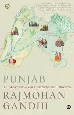 Punjab: A History from Aurangzeb to Mountbatten - Rajmohan Gandhi