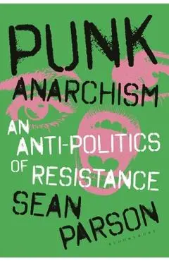 Punk Anarchism: An Anti-Politics of Resistance - Sean Parson