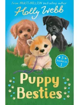 Puppy Besties. The Puppy Who Ran Away, The Puppy Who Couldn't Sleep, The Forgotten Puppy/Holly Webb