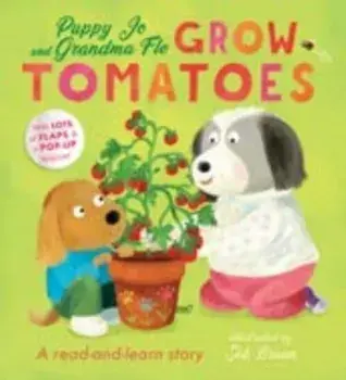 Puppy Jo and Grandma Flo Grow Tomatoes, Board book/***