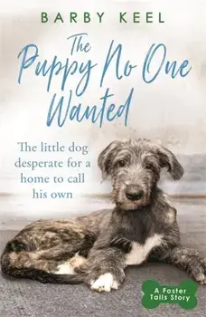 Puppy No One Wanted. The young dog desperate for a home to call his own, Paperback/Barby Keel