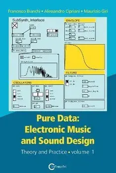 Pure Data: Electronic Music and Sound Design - Theory and Practice - Volume 1, Paperback/Francesco Bianchi