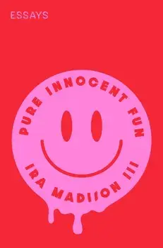 Pure Innocent Fun. Essays, Hardback/Ira Madison, III