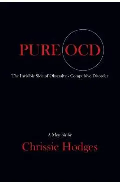 Pure Ocd: The Invisible Side of Obsessive-Compulsive Disorder - Chrissie Hodges