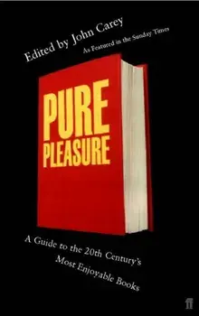 Pure Pleasure. A Guide to the 20th Century's Most Enjoyable Books, Main, Paperback/Professor John Carey
