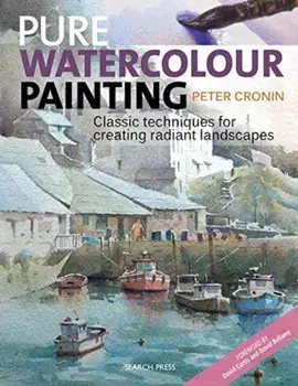 Pure Watercolour Painting: Classic Techniques for Creating Radiant Landscapes, Paperback/Peter Cronin