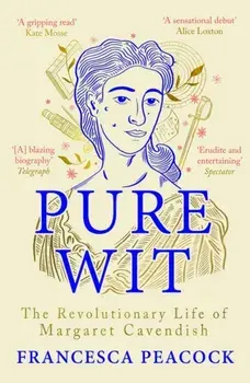 Pure Wit. The Revolutionary Life of Margaret Cavendish, Paperback/Francesca Peacock