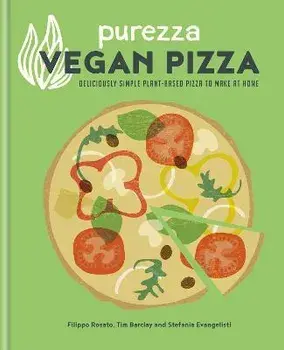 Purezza Vegan Pizza. Deliciously simple plant-based pizza to make at home, Hardback/Filippo Rosato